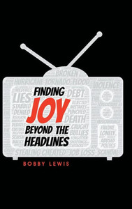Finding Joy Beyond the Headlines Finding Joy Beyond the Headlines