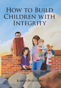 How to Build Children with Integrity How to Build Children with Integrity