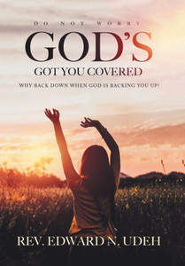 God's Got You Covered: Why Back Down When God Is Backing You Up? God's Got You Covered: Why Back Down When God Is Backing You Up?
