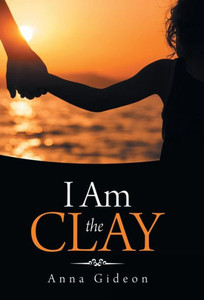 I Am the Clay I Am the Clay