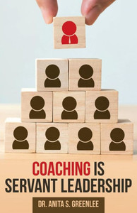 Coaching Is Servant Leadership Coaching Is Servant Leadership
