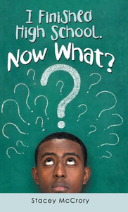 I Finished High School. Now What? I Finished High School. Now What?