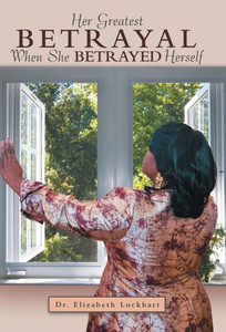 Her Greatest Betrayal: When She Betrayed Herself Her Greatest Betrayal: When She Betrayed Herself