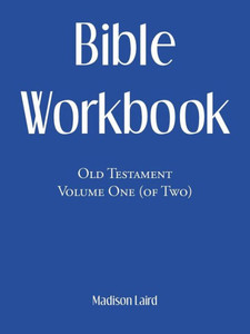 Bible Workbook: Old Testament Volume One (Of Two) Bible Workbook: Old Testament Volume One (Of Two)