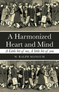 A Harmonized Heart and Mind: A Little Bit of Me, a Little Bit of You A Harmonized Heart and Mind: A Little Bit of Me, a Little Bit of You