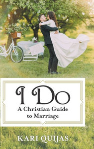 I Do: A Christian Guide to Marriage I Do: A Christian Guide to Marriage
