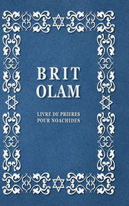 BRIT OLAM, Prayer Book for Noahides in French BRIT OLAM, Prayer Book for Noahides in French