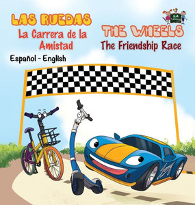Las Ruedas- La Carrera de la Amistad The Wheels- The Friendship Race: Spanish English Bilingual Edition (Spanish English Bilingual Collection) (Spanish Edition)