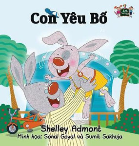 I Love My Dad: Vietnamese Edition (Vietnamese Bedtime Collection) I Love My Dad: Vietnamese Edition (Vietnamese Bedtime Collection)