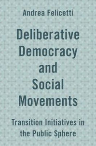 Deliberative Democracy and Social Movements: Transition Initiatives in the Public Sphere