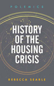 History of the Housing Crisis (Polemics) History of the Housing Crisis (Polemics)
