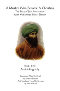 A Muslim Who Became A Christian: The Story of John Avetaranian A Muslim Who Became A Christian: The Story of John Avetaranian