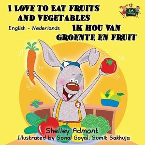 I Love to Eat Fruits and Vegetables Ik hou van groente en fruit : English Dutch Bilingual Edition I Love to Eat Fruits and Vegetables Ik hou van groente en fruit : English Dutch Bilingual Edition