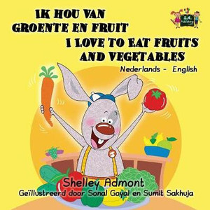 Ik hou van groente en fruit I Love to Eat Fruits and Vegetables : Dutch English Bilingual Edition Ik hou van groente en fruit I Love to Eat Fruits and Vegetables : Dutch English Bilingual Edition