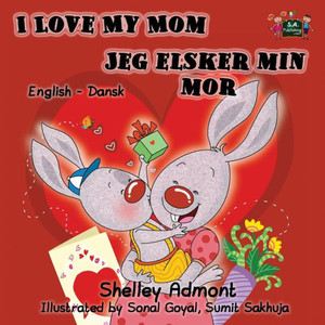I Love My Mom Jeg elsker min mor : English Danish Bilingual Edition I Love My Mom Jeg elsker min mor : English Danish Bilingual Edition