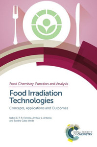 Food Irradiation Technologies: Concepts, Applications and Outcomes (Food Chemistry, Function and Analysis, Volume 4) Food Irradiation Technologies: Concepts, Applications and Outcomes (Food Chemistry, Function and Analysis, Volume 4)