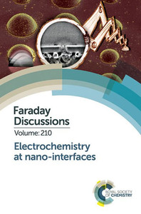 Electrochemistry at Nano-interfaces: Faraday Discussion 210 (Faraday Discussions, Volume 210) Electrochemistry at Nano-interfaces: Faraday Discussion 210 (Faraday Discussions, Volume 210)
