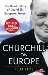 Churchill on Europe: The Untold Story of Churchill's European Project Churchill on Europe: The Untold Story of Churchill's European Project