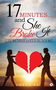 17 Minutes? and She Broke It: A Story That Could Be Yours
17 Minutes? and She Broke It: A Story That Could Be Yours