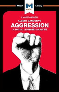 An Analysis of Albert Bandura's Aggression: A Social Learning Analysis (The Macat Library) An Analysis of Albert Bandura's Aggression: A Social Learning Analysis (The Macat Library)