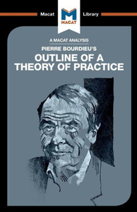 An Analysis of Pierre Bourdieu's Outline of a Theory of Practice (The Macat Library)