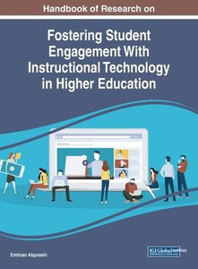 Handbook of Research on Fostering Student Engagement With Instructional Technology in Higher Education (Advances in Educational Technologies and Instructional Design (AETID)) Handbook of Research on Fostering Student Engagement With Instructional Technology in Higher Education (Advances in Educational Technologies and Instructional Design (AETID))