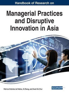 Handbook of Research on Managerial Practices and Disruptive Innovation in Asia (Advances in Business Strategy and Competitive Advantage) Handbook of Research on Managerial Practices and Disruptive Innovation in Asia (Advances in Business Strategy and Competitive Advantage)