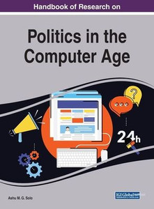 Handbook of Research on Politics in the Computer Age (Advances in Human and Social Aspects of Technology (AHSAT)) Handbook of Research on Politics in the Computer Age (Advances in Human and Social Aspects of Technology (AHSAT))