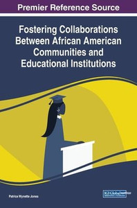 Fostering Collaborations Between African American Communities and Educational Institutions (Advances in Religious and Cultural Studies) Fostering Collaborations Between African American Communities and Educational Institutions (Advances in Religious and Cultural Studies)