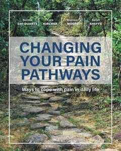 Changing Your Pain Pathways: Ways to cope with pain in daily life Changing Your Pain Pathways: Ways to cope with pain in daily life