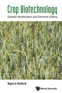 Crop Biotechnology: Genetic Modification and Genome Editing Crop Biotechnology: Genetic Modification and Genome Editing