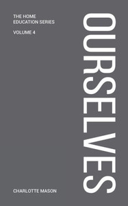 Charlotte Mason's Ourselves (Home Education Series) Charlotte Mason's Ourselves (Home Education Series)