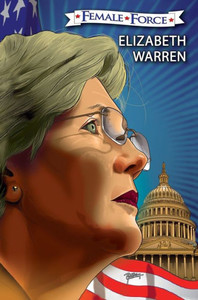 Female Force: Elizabeth Warren: The Graphic Novel Female Force: Elizabeth Warren: The Graphic Novel