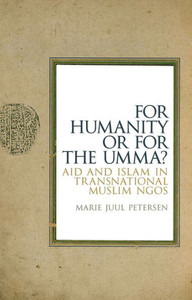 For Humanity Or For The Umma?: Aid and Islam in Transnational Muslim NGOs