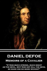 Daniel Defoe - Memoirs of a Cavalier: If God much strong, much might, as the devil, why God not kill the devil, so make him no more wicked?