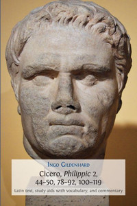 Cicero, Philippic 2, 44-50, 78-92, 100-119: Latin Text, Study Aids with Vocabulary, and Commentary (6) (Classics Textbooks)