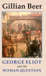 George Eliot and The Woman Question (Studies in Literature and Culture) George Eliot and The Woman Question (Studies in Literature and Culture)