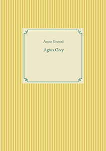 Agnes Grey: le premier des deux romans de l'écrivain anglais Anne Brontë. (French Edition) Agnes Grey: le premier des deux romans de l'écrivain anglais Anne Brontë. (French Edition)