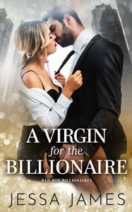 A Virgin For The Billionaire (Bad Boy Billionaires) A Virgin For The Billionaire (Bad Boy Billionaires)