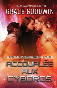 Accouplée aux Cyborgs: (Grands caractères) (Programme Des Épouses Interstellaires: La Colonie) (French Edition) Accouplée aux Cyborgs: (Grands caractères) (Programme Des Épouses Interstellaires: La Colonie) (French Edition)