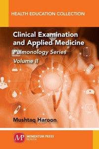 Clinical Examination and Applied Medicine, Volume II: Pulmonology Series Clinical Examination and Applied Medicine, Volume II: Pulmonology Series