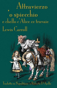 Attravierzo 'o specchio e cchello c'Alice ce truvaie: Through the Looking-Glass in Neapolitan (Neapolitan Edition)