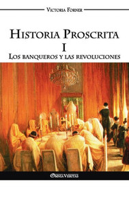 Historia Proscrita I: Los banqueros y las revoluciones (Spanish Edition) Historia Proscrita I: Los banqueros y las revoluciones (Spanish Edition)