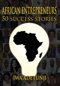African Entrepreneurs - 50 Success Stories African Entrepreneurs - 50 Success Stories