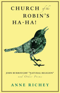Church of the Robin's Ha-Ha!: John Burroughs' "Natural Religion" and Other Poems Church of the Robin's Ha-Ha!: John Burroughs' "Natural Religion" and Other Poems