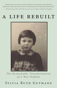 A Life Rebuilt: The Remarkable Transformation of a War Orphan A Life Rebuilt: The Remarkable Transformation of a War Orphan