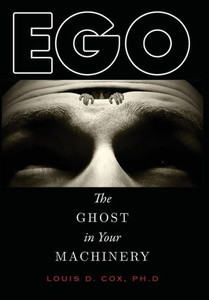 Ego: The Ghost in Your Machinery Ego: The Ghost in Your Machinery