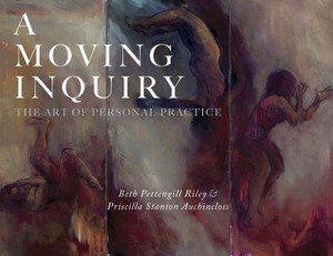 A Moving Inquiry: The Art of Personal Practice A Moving Inquiry: The Art of Personal Practice