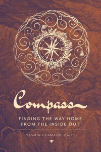 Compass: Finding the Way Home From the Inside Out Compass: Finding the Way Home From the Inside Out