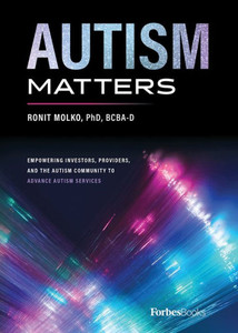 Autism Matters: Empowering Investors, Providers, And The Autism Community To Advance Autism Services Autism Matters: Empowering Investors, Providers, And The Autism Community To Advance Autism Services